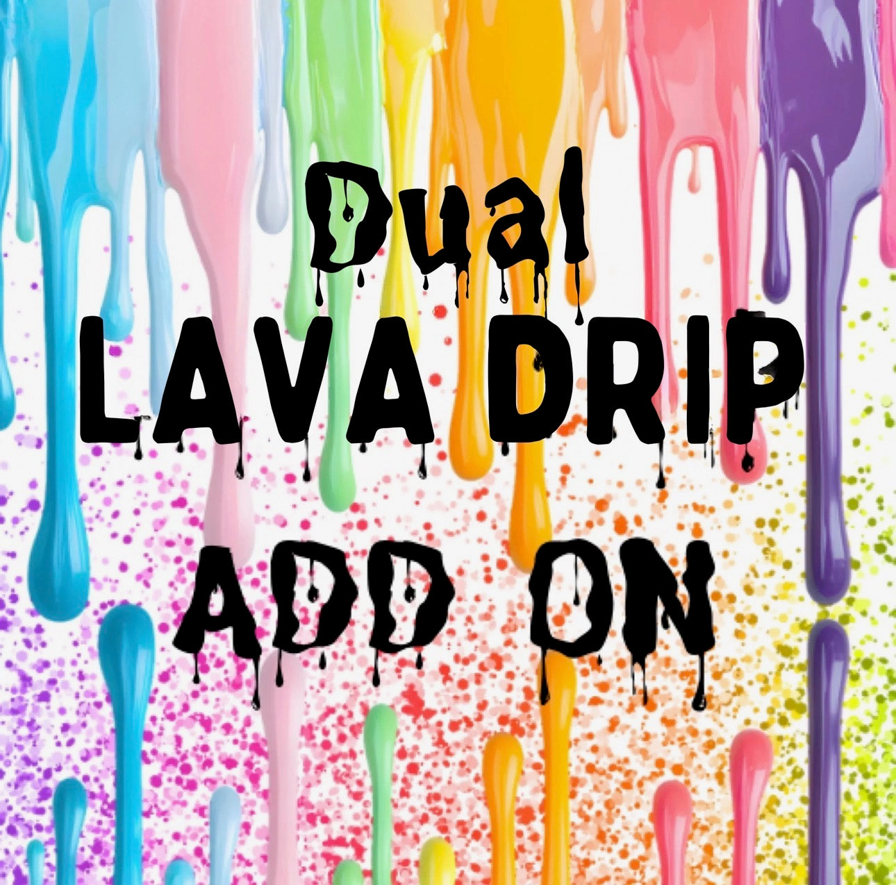 Dual Lava Drip