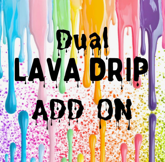 Dual Lava Drip